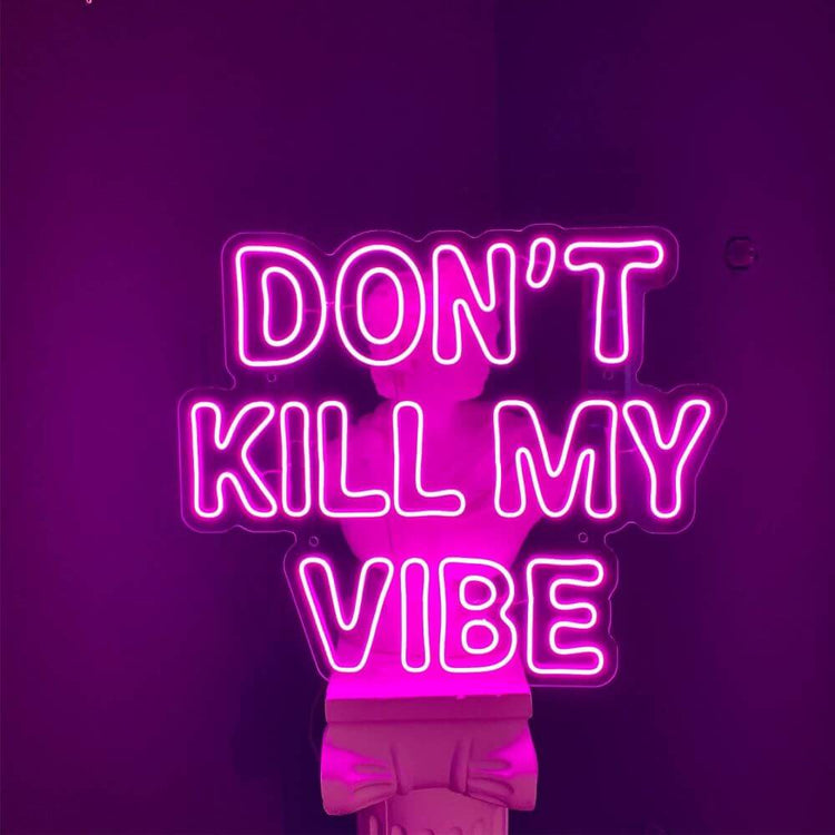 DON’T KILL MY VIBE Neon Sign - Maytrix