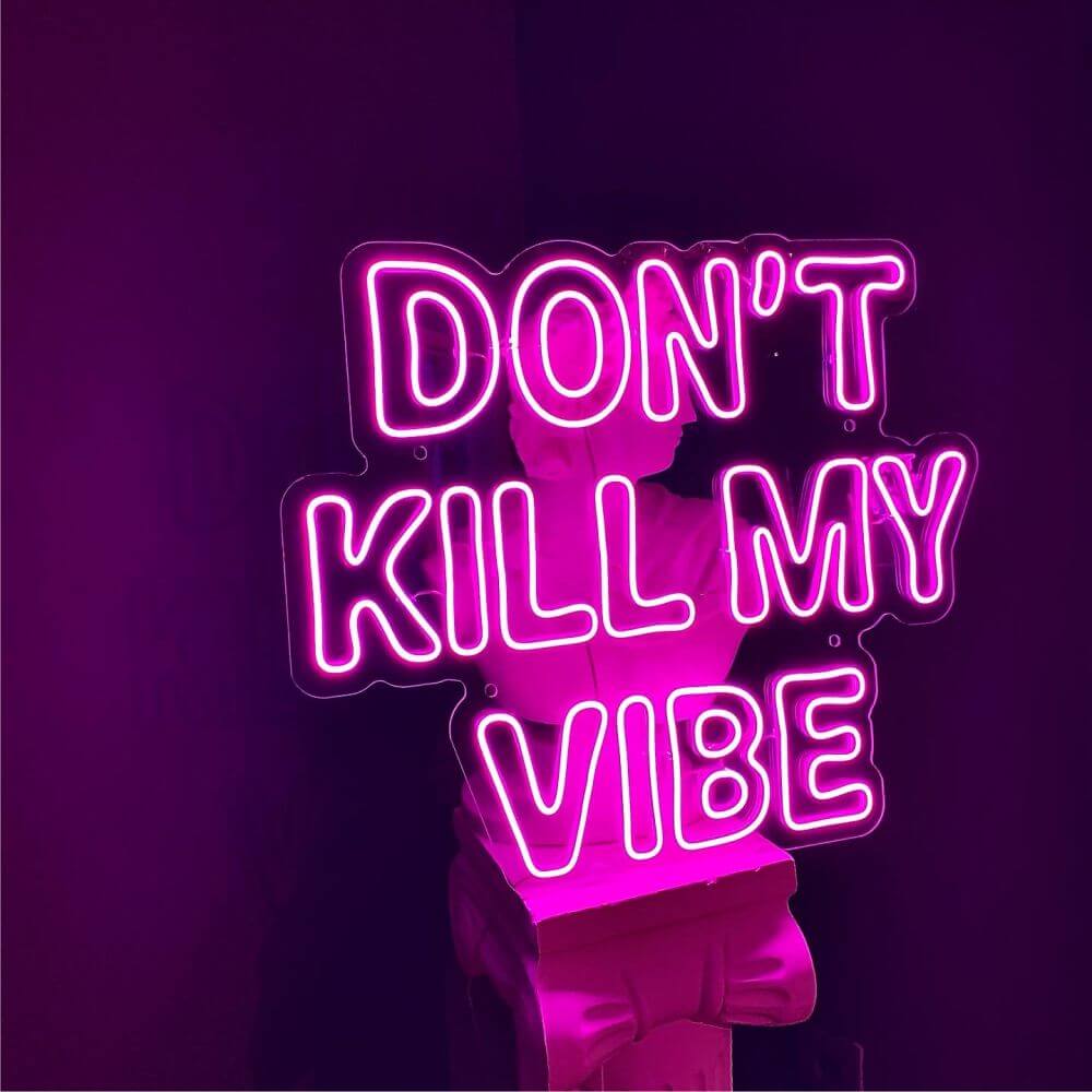 DON’T KILL MY VIBE Neon Sign - Maytrix