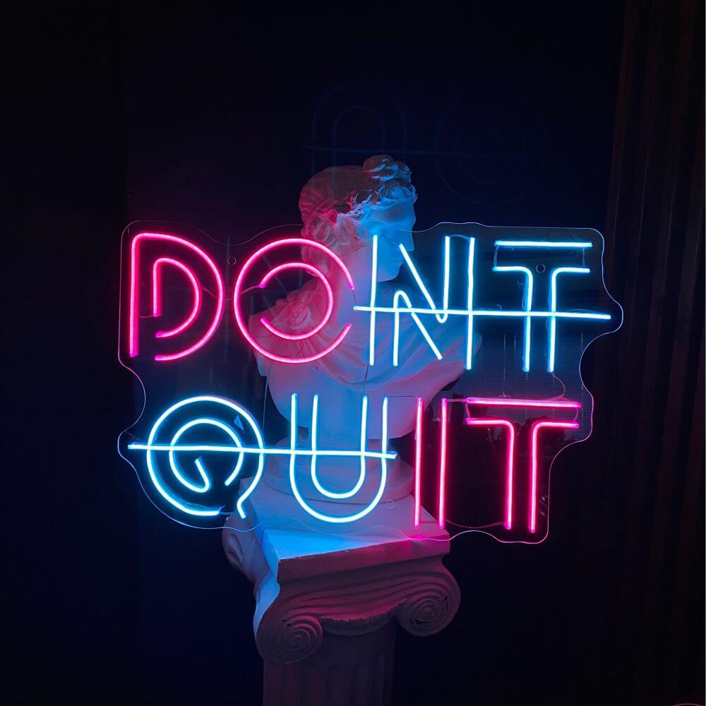 DONT QUIT Neon Sign - Maytrix