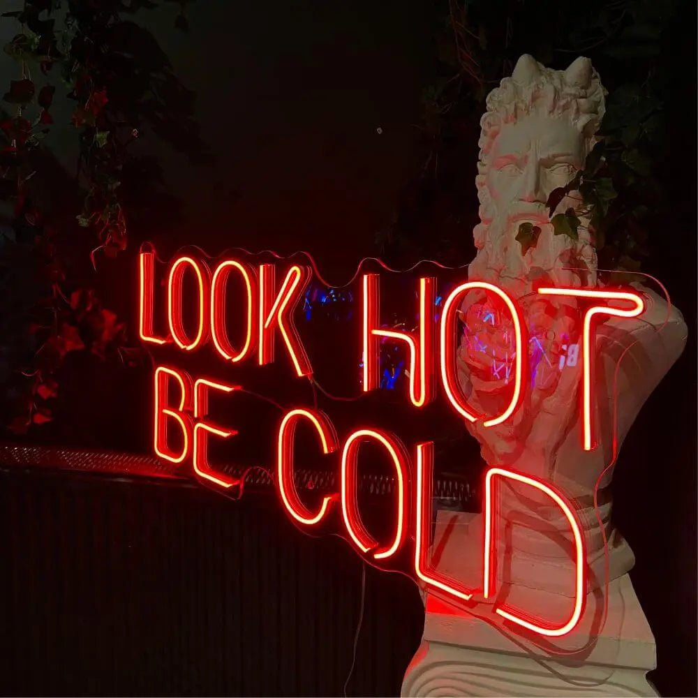 LOOK HOT BE COLD Neon Sign - Maytrix