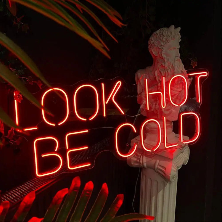 LOOK HOT BE COLD Neon Sign - Maytrix
