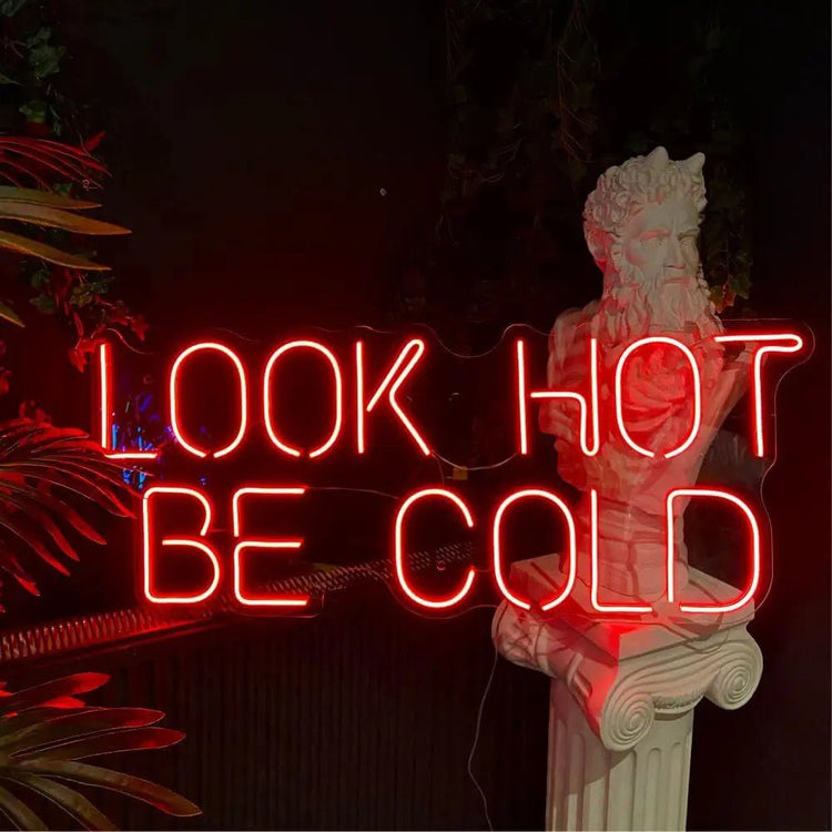 LOOK HOT BE COLD Neon Sign - Maytrix
