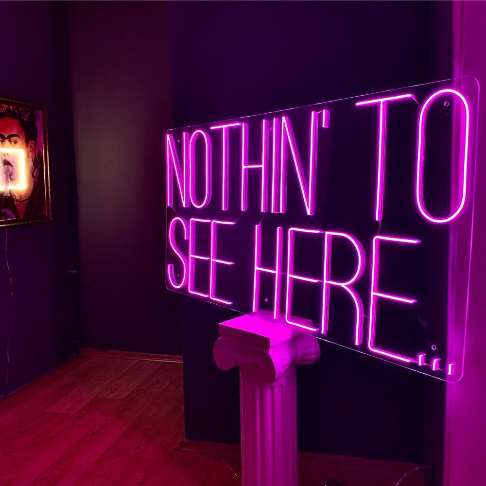 NOTHIN’ TO SEE HERE Neon Sign - Maytrix