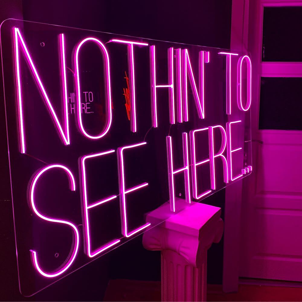 NOTHIN’ TO SEE HERE Neon Sign - Maytrix