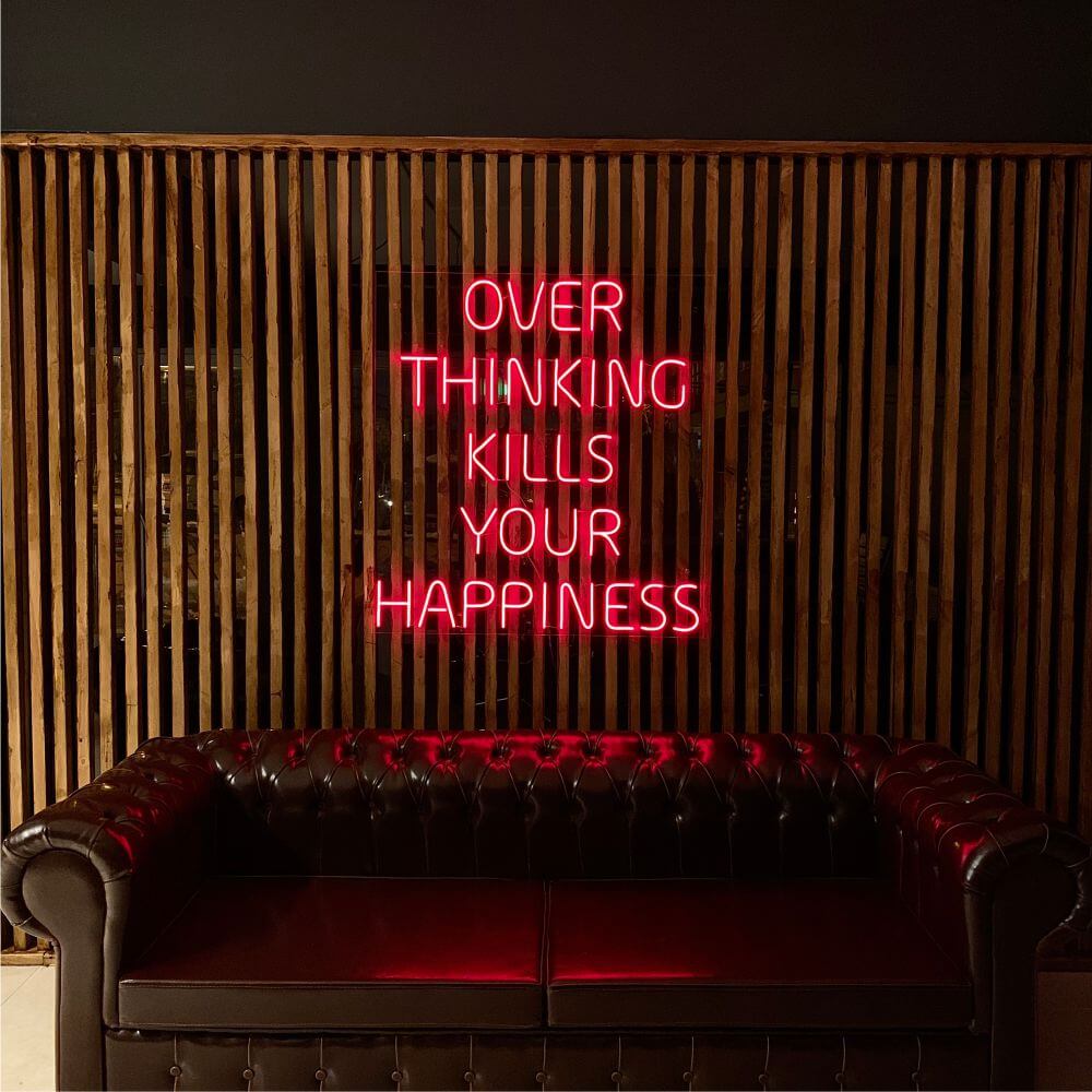 OVER THINKING KILLS YOUR HAPPINESS Neon Sign - Maytrix