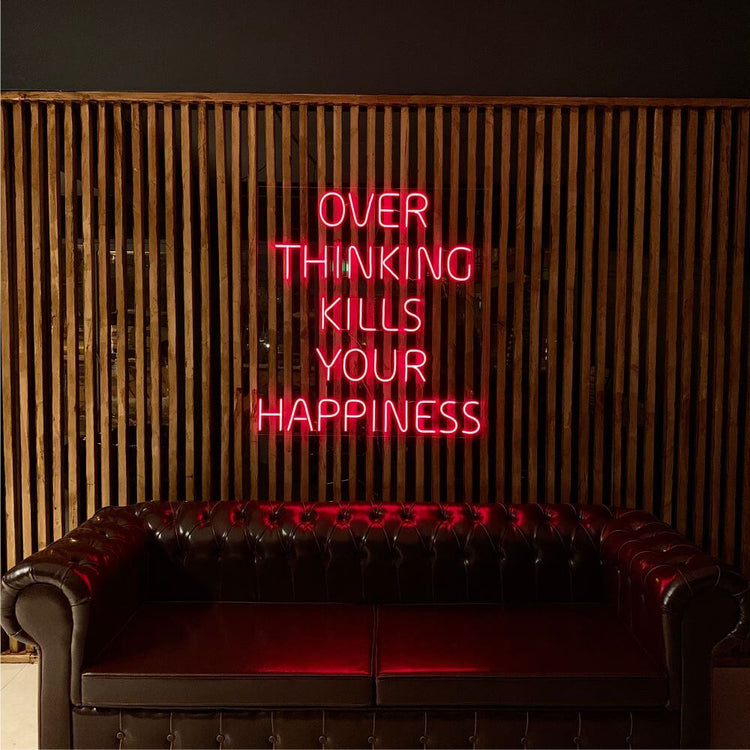 OVER THINKING KILLS YOUR HAPPINESS Neon Sign - Maytrix