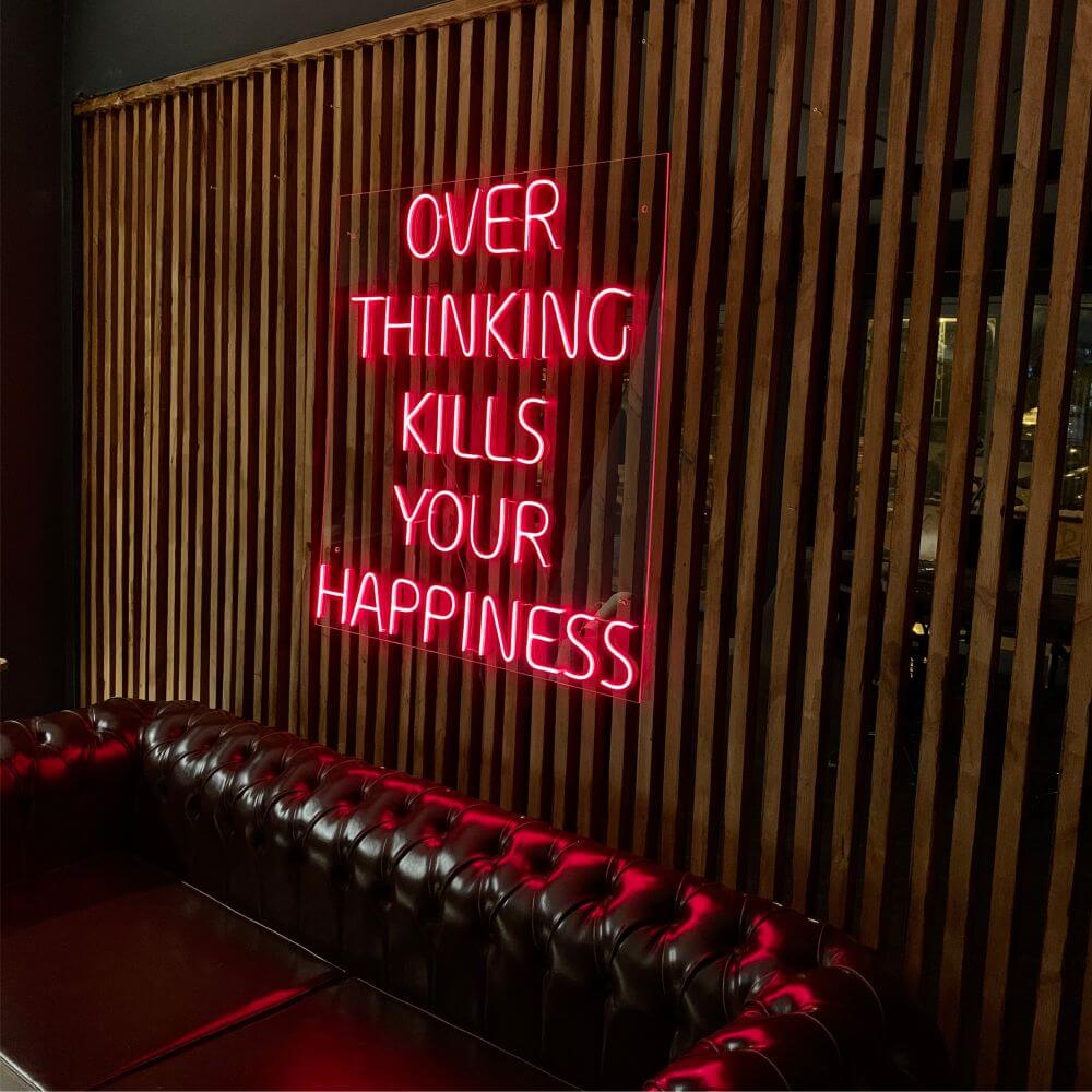 OVER THINKING KILLS YOUR HAPPINESS Neon Sign - Maytrix