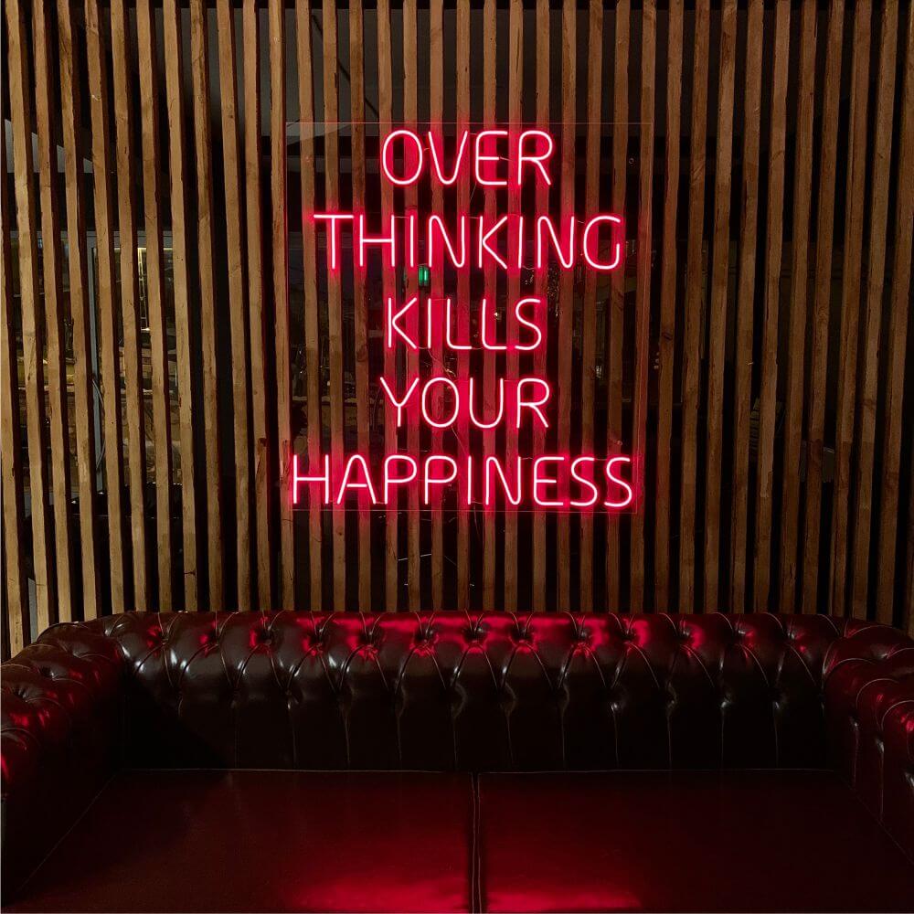 OVER THINKING KILLS YOUR HAPPINESS Neon Sign - Maytrix