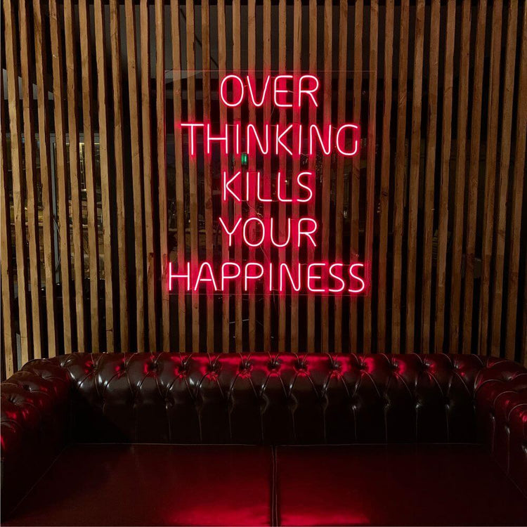 OVER THINKING KILLS YOUR HAPPINESS Neon Sign - Maytrix