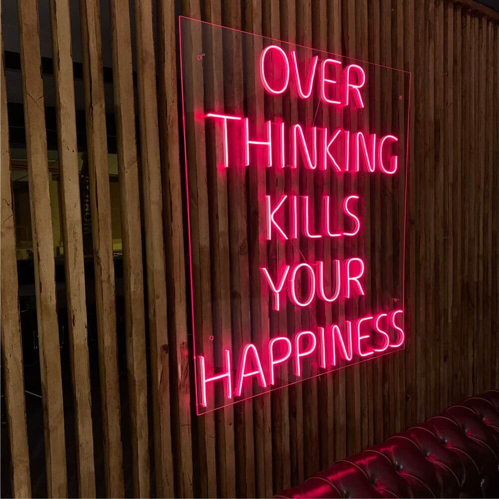 OVER THINKING KILLS YOUR HAPPINESS Neon Sign - Maytrix