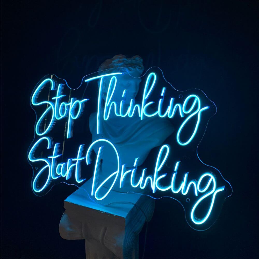 Stop Thinking Start Drinking 2 Neon Sign - Maytrix