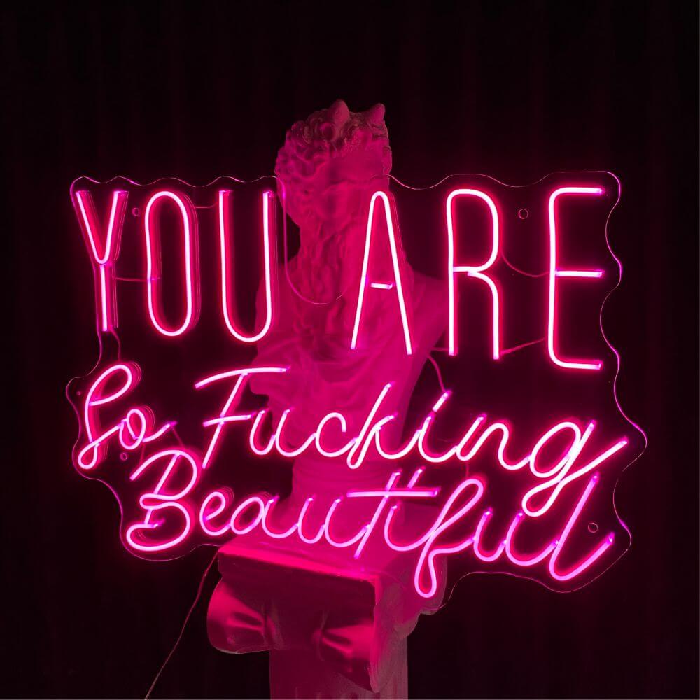 YOU ARE So Fucking Beautiful Neon Sign - Maytrix