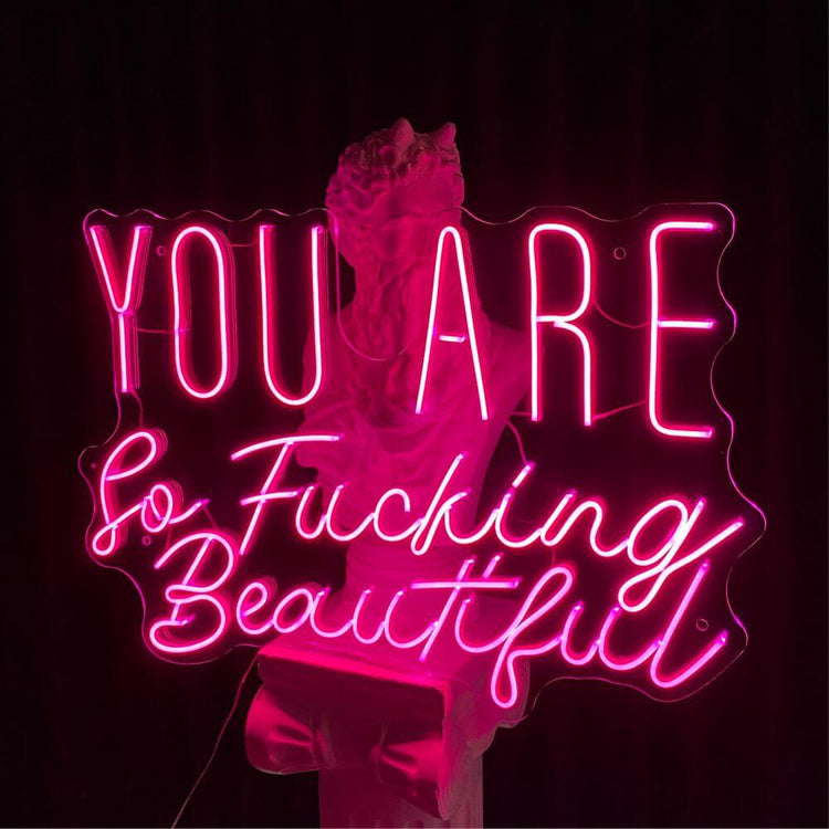 YOU ARE So Fucking Beautiful Neon Sign - Maytrix