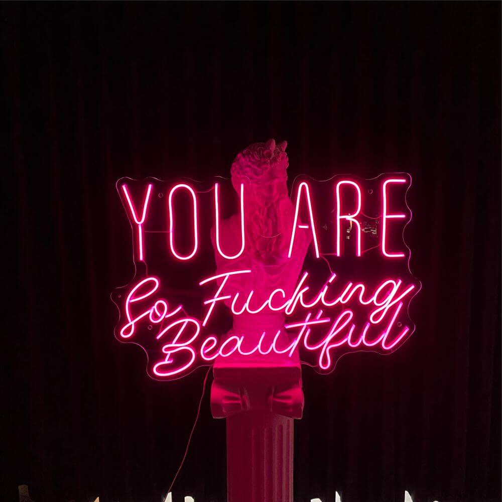 YOU ARE So Fucking Beautiful Neon Sign - Maytrix