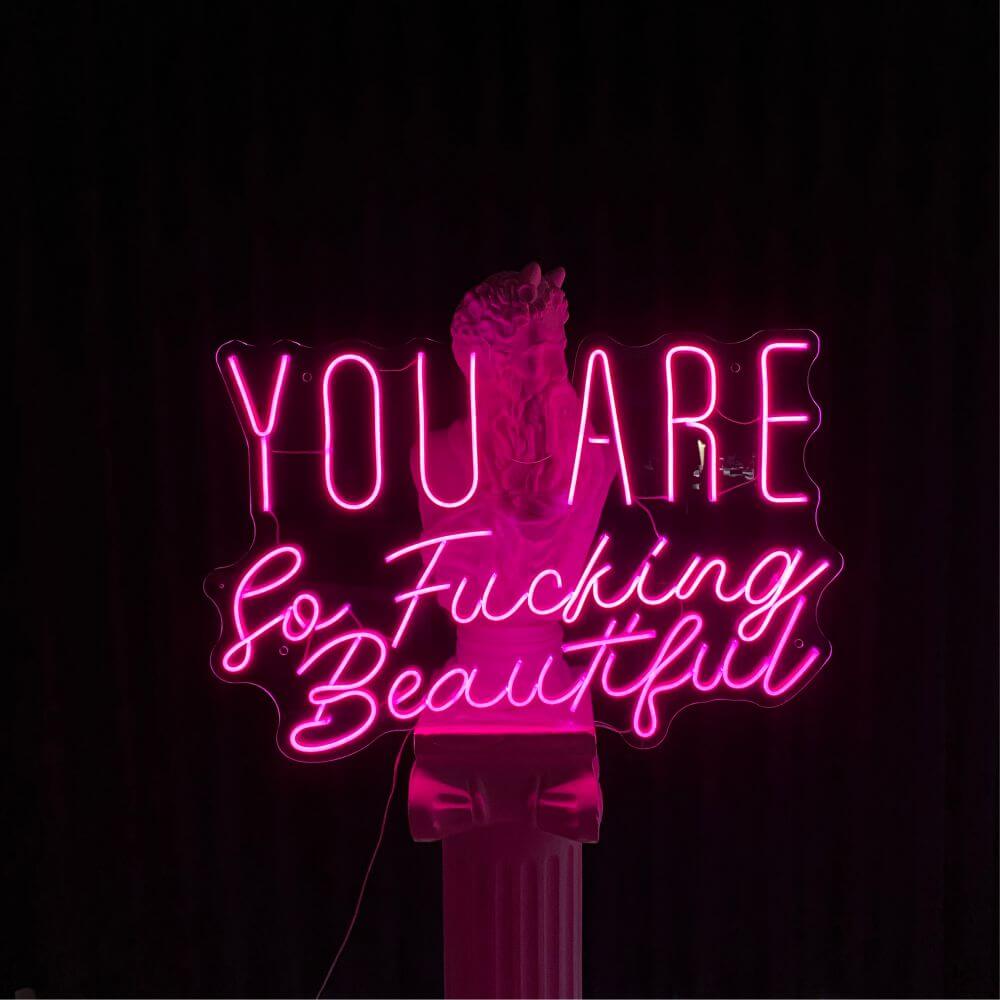 YOU ARE So Fucking Beautiful Neon Sign - Maytrix