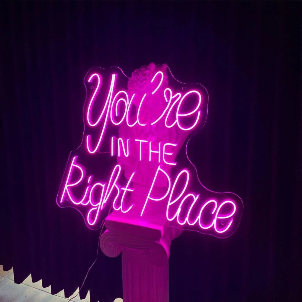 You’re IN THE Right Place Neon Sign - Maytrix